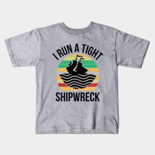 I Run a Tight Shipwreck Kids T-Shirt